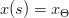 $$ x(s)=x_{\Theta} $$